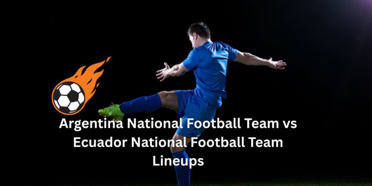 Argentina National Football Team vs Ecuador National Football Team Lineups